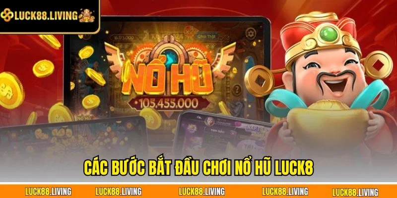 Các bước bắt đầu chơi nổ hũ LUCK8