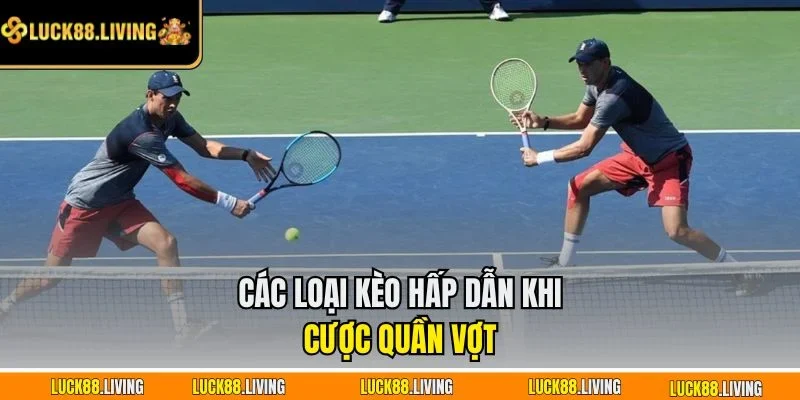Các loại kèo hấp dẫn khi cược quần vợt