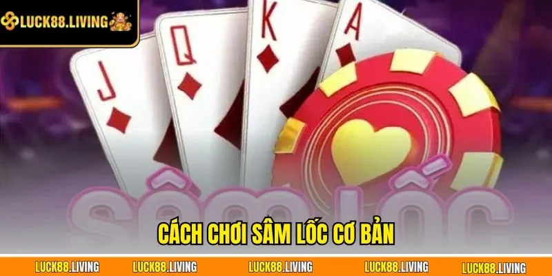 Cách chơi sâm lốc cơ bản