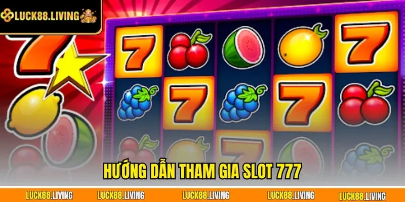Hướng dẫn tham gia Slot 777