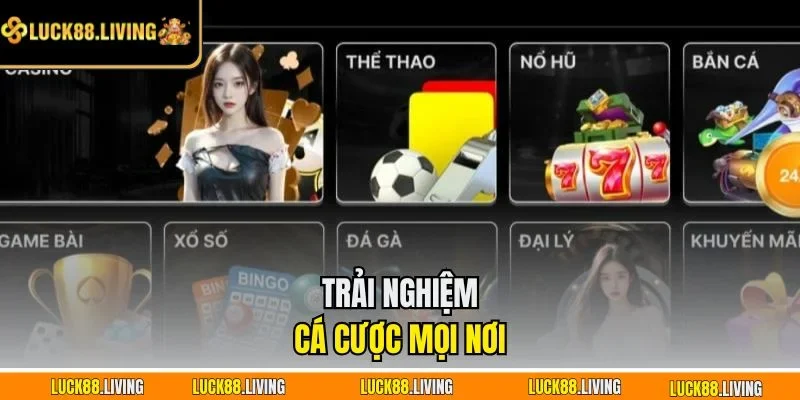 Trải nghiệm cá cược mọi nơi